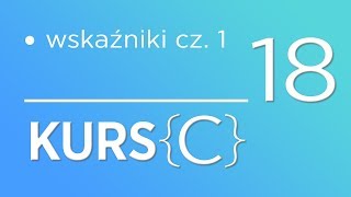 18 Kurs języka C  Wskaźniki cz 1 [upl. by Azelea]