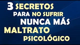 Maltrato Psicológico  Los 3 Secretos Para No Sufrir Nunca Más Maltrato [upl. by Dann]