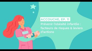 Accouche  Episode 11 quotPrévenir l’obésité infantile  facteurs de risques et leviers d’actionsquot [upl. by Salita]