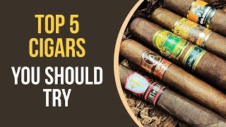 Top 5 Cigars You Should Try [upl. by Aimahs]