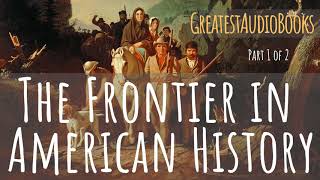 THE FRONTIER IN AMERICAN HISTORY  FULL AudioBook 🎧📖 P1 of 2  Greatest🌟AudioBooks [upl. by Nilyac]