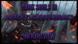 Aldrich y las Profundidades  Dark Souls III  Lore  Infrareview [upl. by Ellenet]