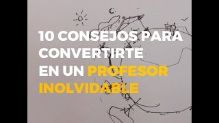 DIEZ CONSEJOS PARA CONVERTIRTE EN UN PROFESOR INOLVIDABLE [upl. by Jaddan200]