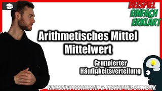 Arithmetisches Mittel berechnen 📚 Gruppierte DatenHäufigkeitsverteilung Beispiel Statistik [upl. by Mario190]