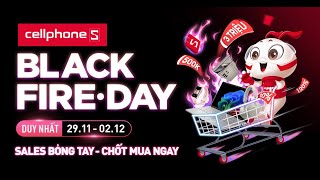 BLACK FIRE DAY  SALES BỎNG TAY TẠI CELLPHONES [upl. by Dagny]