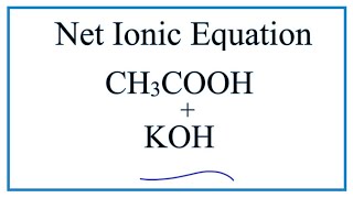 How to Write the Net Ionic Equation for CH3COOH  KOH  CH3COOK  H2O [upl. by Ttenna]