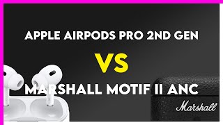 Apple AirPods Pro 2nd Gen vs Marshall Motif II ANC Comparison [upl. by Litt470]