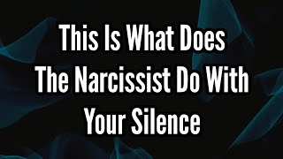 What Does The Narcissist Do With Your Silence [upl. by Ecallaw]