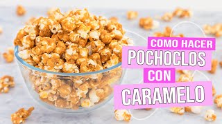 POCHOCLOS  Palomitas de Maíz Cubiertas con CARAMELO  Tan Dulce [upl. by Kliman]