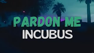 Pardon Me  Incubus  Lyrics [upl. by Jereme]