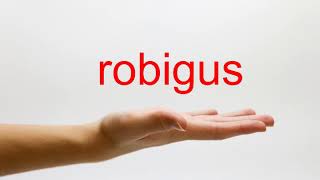 How to Pronounce robigus  American English [upl. by Primalia]