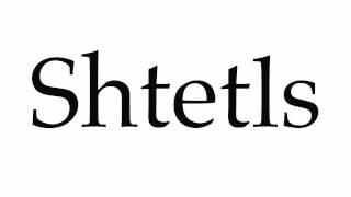 How to Pronounce Shtetls [upl. by Eatnwahs]