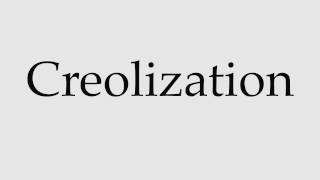 How to Pronounce Creolization [upl. by Bradway]