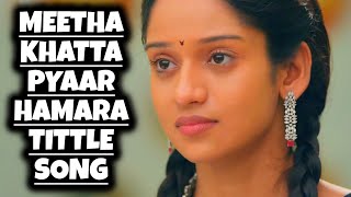 Title Song  Meetha Khatta Pyaar Hamara  Ep 41 [upl. by Ahsieyt671]