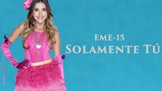 EME 15  Solamente Tú  Letra  Lyric [upl. by Notnelc]