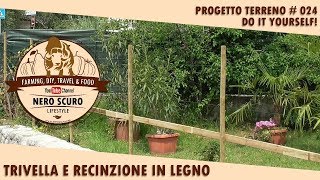 TRIVELLA MANUALE E PALI IN LEGNO RECINZIONE  PROGETTO TERRENO 024 [upl. by Oinotna]