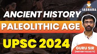 PALEOLITHIC AGE ANCIENT HISTORY PRELIMS EXCLUSIVE PROGRAM UPSC [upl. by Petronella]