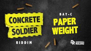 BayC  Paper Weight Concrete Soldier Riddim prod by DancehallRulerz [upl. by Alodi397]