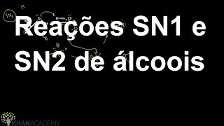 Reações SN1 e SN2 de álcoois  Química orgânica  Khan Academy [upl. by Lena]