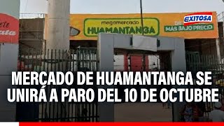 🔴🔵¡Atención Mercado de Huamantanga cerrará y se unirá a paro del 10 de octubre [upl. by Eojyllib]