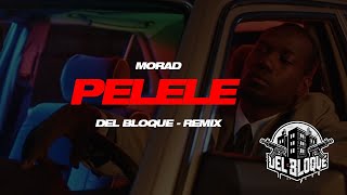 MORAD  PELELE  DELBLOQUE REMIX [upl. by Mori]