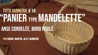 Tuto Vannerie 14 quotPanier type Mandelettequot anse cordelée bord roulé [upl. by Islaen]