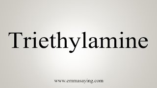 How To Say Triethylamine [upl. by Fonda]