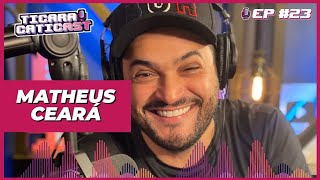 MATHEUS CEARÁ  TICARACATICAST  EP 23 [upl. by Annawak44]