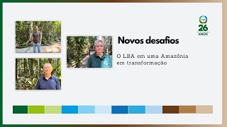 Novos desafios O LBA em uma Amazônia em transformação [upl. by Inalem]