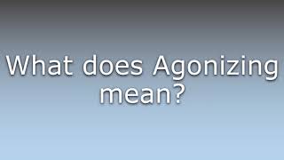 What does Agonizing mean [upl. by Akela]