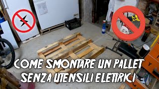 COME SMONTARE UN PALLET SENZA UTILIZZARE UTENSILI ELETTRICI [upl. by Gannes]