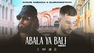 Ayoub Anbaoui X ElGrandeToto  Abala Ya Bali Officiel Remix [upl. by Sheaff559]