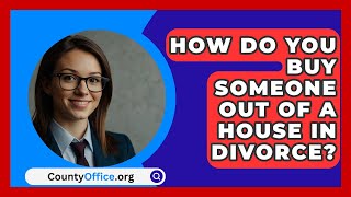 How Do You Buy Someone Out Of A House In Divorce  CountyOfficeorg [upl. by Bierman]