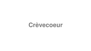 How to Pronounce quotCrèvecoeurquot [upl. by Ayaet451]