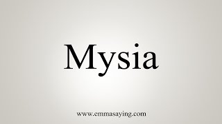 How To Say Mysia [upl. by Gut]