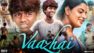 Vaazhai Full Movie In Hindi Dubbed  Ponvel M  Raghul R  Kalaiyarasan  Review amp Facts HD [upl. by Attenahs]