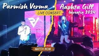 Parmish Verma amp Aashta Gill LIVE CONSERT Invertia 2024 Invertis university Bareilly Kamal The Vlogs [upl. by Ettenay]