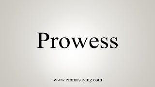 How To Say Prowess [upl. by Goldi149]