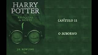 HARRY POTTER E AS RELÍQUIAS DA MORTE  CAP 11 O SUBORNO  J K ROWLING AUDIOBOOK [upl. by Gnouh838]