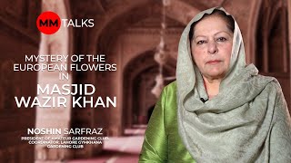 Zarea Presents Mystery of the European Flowers in Masjid Wazir Khan  Noshin Sarfraz  MM Talks [upl. by Karin]