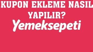 Yemeksepeti Kupon Ekleme Nasıl Yapılır [upl. by Nimrahc663]