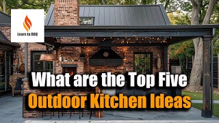 The Top 5 Outdoor Kitchen Ideas [upl. by Nomis327]