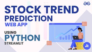 Build a Stock Trend Prediction Web App in Python  GeeksforGeeks [upl. by Nabal]