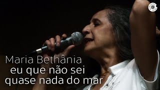 Maria Bethânia  Eu Que Não Sei Quase Nada do Mar  Dentro do Mar Tem Rio [upl. by Towland45]