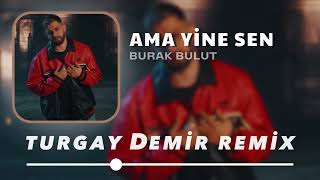 Burak Bulut  Ama Yine Sen  Turgay Official Remix [upl. by Eiryk]