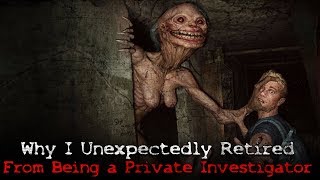 quotWhy I Unexpectedly Retired From Being a Private Investigatorquot Creepypasta [upl. by Irt]