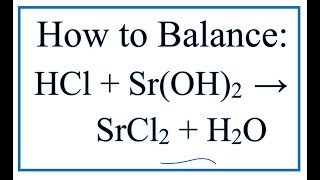 How to Balance HCl  SrOH2  H2O  SrCl2 Hydrochloric acid  Strontium hydroxide [upl. by Reddin]