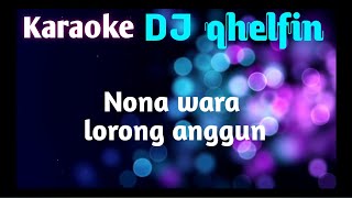 DJ qhelfin Nona wara lorong anggun KARAOKE lirik [upl. by Ardnued331]