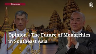 Opinion – The Future of Monarchies in Southeast Asia [upl. by Freddy583]