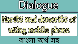 Merits and demerits of mobile phone dialogue  A dialogue about merits and demerits of mobile phone [upl. by Ardnad]